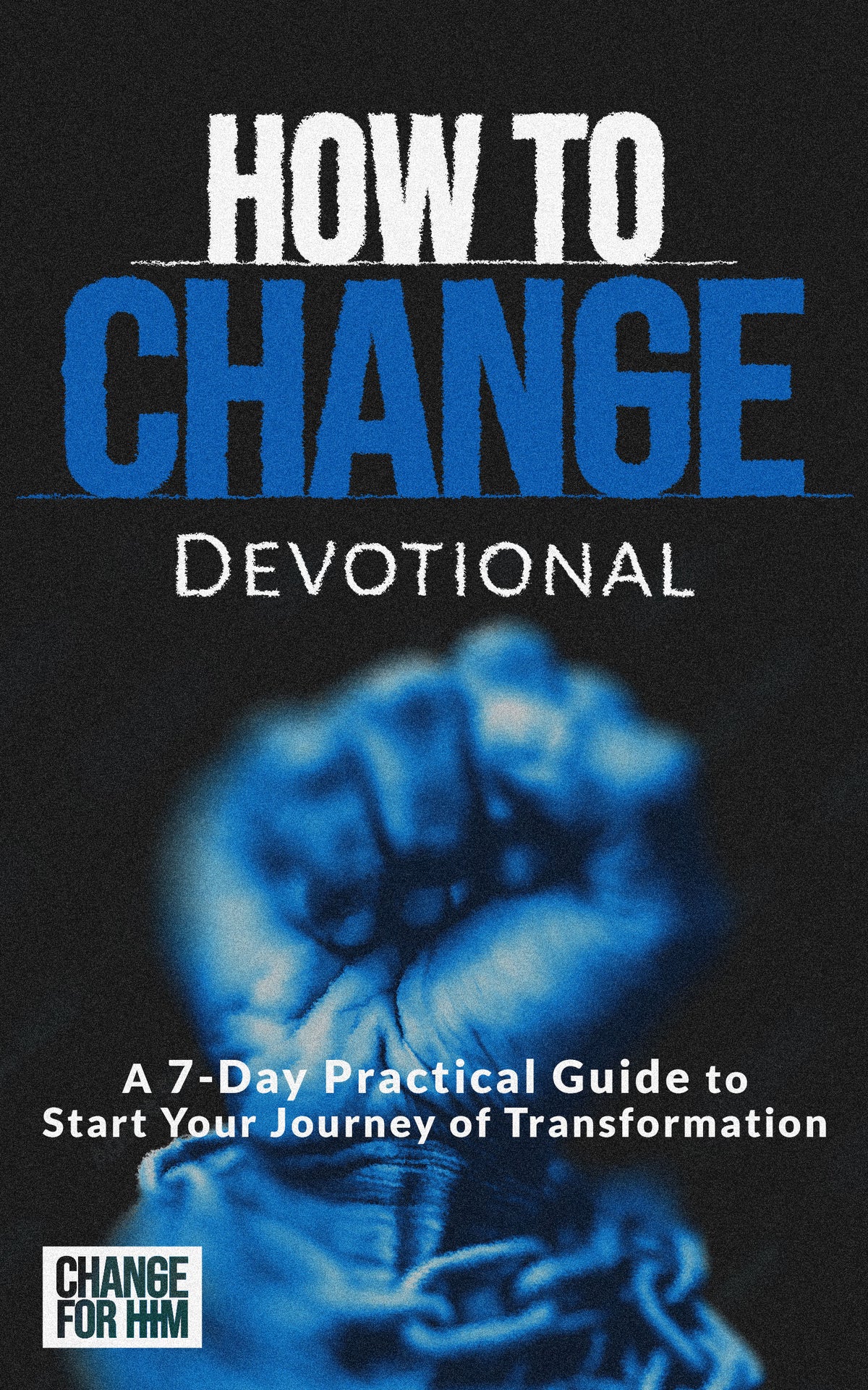 Download the How To Change Guide – Change For Him